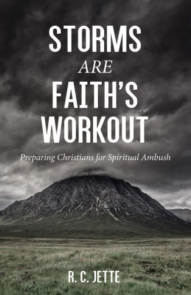 Storms Are Faith's Workout: Preparing Christians for Spiritual Ambush