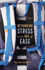 Title: Rethinking Stress in an Age of Ease, Author: William J. Elenchin