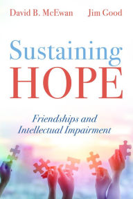 Title: Sustaining Hope: Friendships and Intellectual Impairment, Author: David B. McEwan