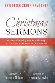 Title: Christmas Sermons: Displays of Development in a Theology of Christian Faith and Life (1790-1833), Author: Friedrich Schleiermacher