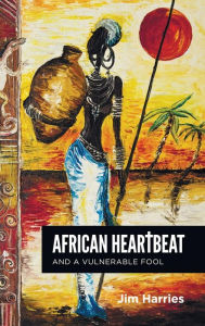 Title: African Heartbeat and A Vulnerable Fool, Author: Jim Harries