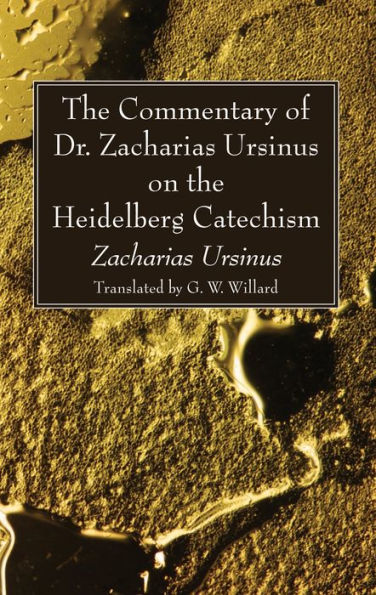 the Commentary of Dr. Zacharias Ursinus on Heidelberg Catechism