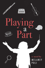 Title: Playing a Part: A Novel, Author: Melaney Poli