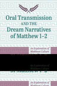 Title: Oral Transmission and the Dream Narratives of Matthew 1-2: An Exploration of Matthean Culture Using Memory Techniques, Author: Alistair N. Shaw