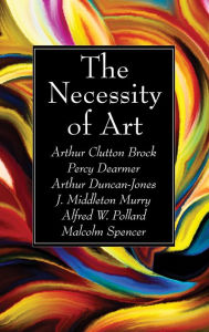 Title: The Necessity of Art, Author: Arthur Clutton Brock