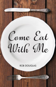 Title: Come Eat With Me, Author: Rob Douglas