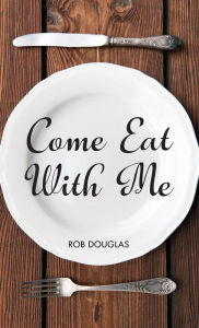 Title: Come Eat With Me, Author: Rob Douglas