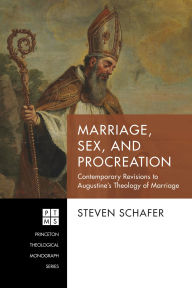 Title: Marriage, Sex, and Procreation: Contemporary Revisions to Augustine's Theology of Marriage, Author: Steven Schafer