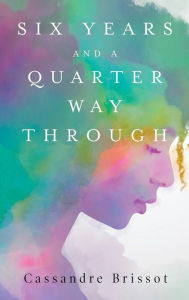 Title: Six Years and A Quarter Way Through, Author: Cassandre Brissot