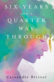 Title: Six Years and A Quarter Way Through, Author: Cassandre Brissot