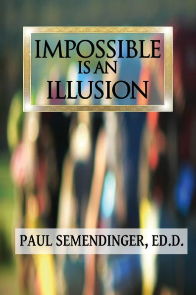 Impossible is an Illusion