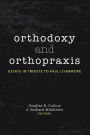 Orthodoxy and Orthopraxis: Essays in Tribute to Paul Livermore