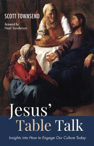 Title: Jesus' Table Talk: Insights into How to Engage Our Culture Today, Author: Scott Townsend