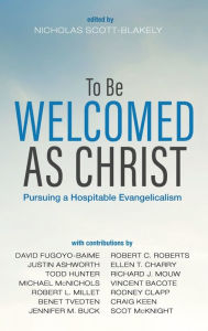Title: To Be Welcomed as Christ: Pursuing a Hospitable Evangelicalism, Author: Nicholas Scott-Blakely