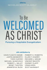 Title: To Be Welcomed as Christ: Pursuing a Hospitable Evangelicalism, Author: Nicholas Scott-Blakely