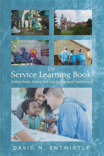 The Service Learning Book: Getting Ready, Serving Well, and Coming Back Transformed