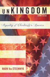 Title: unKingdom, Second Edition: Repenting of Christianity in America, Author: Mark Van Steenwyk