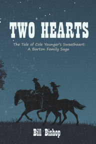 Title: Two Hearts: The Tale of Cole Younger's Sweetheart: A Barton Family Saga, Author: Bill Bishop