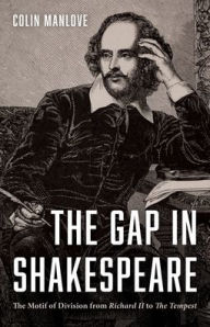 Title: The Gap in Shakespeare, Author: Colin N Manlove