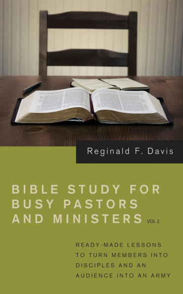 Bible Study for Busy Pastors and Ministers, Volume 2: Ready Made Lessons to Turn Members Into Disciples an Audience Army