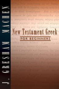 Title: New Testament Greek for Beginners, Author: J. Gresham Machen