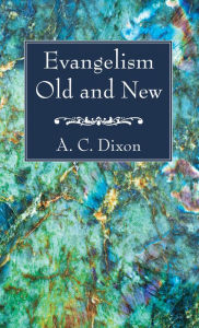 Title: Evangelism Old and New, Author: A. C. Dixon