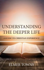 Title: Understanding the Deeper Life, Author: Elmer Towns
