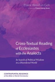 Title: Cross-Textual Reading of Ecclesiastes with the Analects, Author: Elaine Wei-Fun Goh