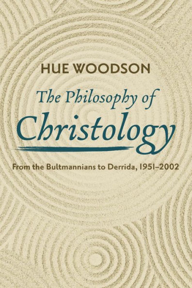 The Philosophy of Christology: From the Bultmannians to Derrida, 1951-2002