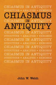 Title: Chiasmus in Antiquity, Author: John W. Welch