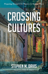 Title: Crossing Cultures: Preparing Strangers for Ministry in Strange Places, Author: Stephen M. Davis