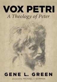 Title: Vox Petri: A Theology of Peter, Author: Gene L. Green