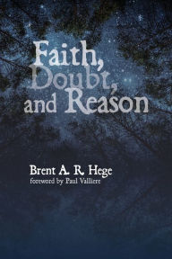 Title: Faith, Doubt, and Reason, Author: Brent A R Hege