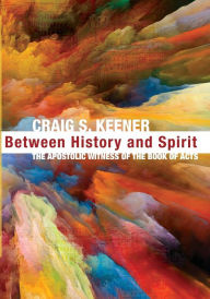 Title: Between History and Spirit, Author: Craig S. Keener
