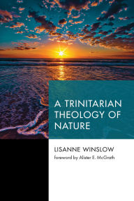 Title: A Trinitarian Theology of Nature, Author: Lisanne Winslow