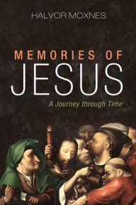 Title: Memories of Jesus: A Journey through Time, Author: Halvor Moxnes