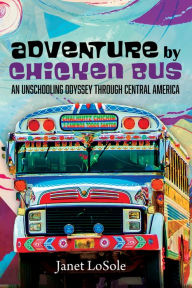 Title: Adventure by Chicken Bus, Author: Janet LoSole