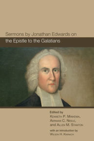 Title: Sermons by Jonathan Edwards on the Epistle to the Galatians, Author: Jonathan Edwards