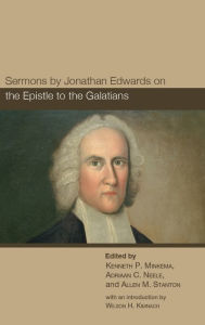 Title: Sermons by Jonathan Edwards on the Epistle to the Galatians, Author: Kenneth P. Minkema
