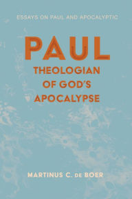 Title: Paul, Theologian of God's Apocalypse: Essays on Paul and Apocalyptic, Author: Martinus C. de Boer