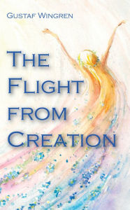 Title: The Flight from Creation, Author: Gustaf Wingren