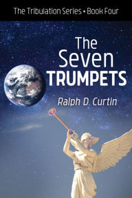 Title: The Seven Trumpets: The Tribulation Series Book Four, Author: Ralph D. Curtin