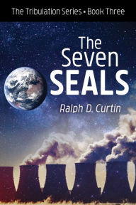 Title: The Seven Seals: The Tribulation Series Book Three, Author: Ralph D. Curtin