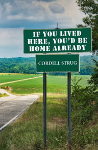 Title: If You Lived Here, You'd Be Home Already, Author: Cordell Strug