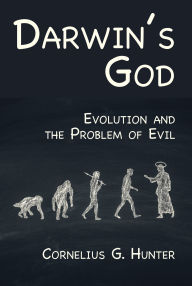 Title: Darwin's God: Evolution and the Problem of Evil, Author: Cornelius G. Hunter
