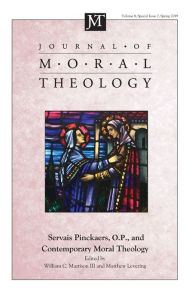Title: Journal of Moral Theology, Volume 8, Special Issue 2: Servais Pinckaers. O.P., and Contemporary Moral Theology, Author: William C. III Mattison