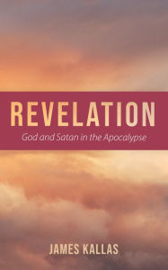 Title: Revelation: God and Satan in the Apocalypse, Author: James Kallas