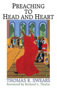 Title: Preaching to Head and Heart, Author: Thomas R Swears