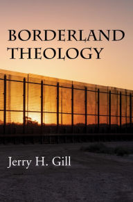 Title: Borderland Theology, Author: Jerry H. Gill