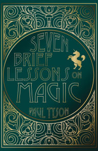 Title: Seven Brief Lessons on Magic, Author: Paul Tyson